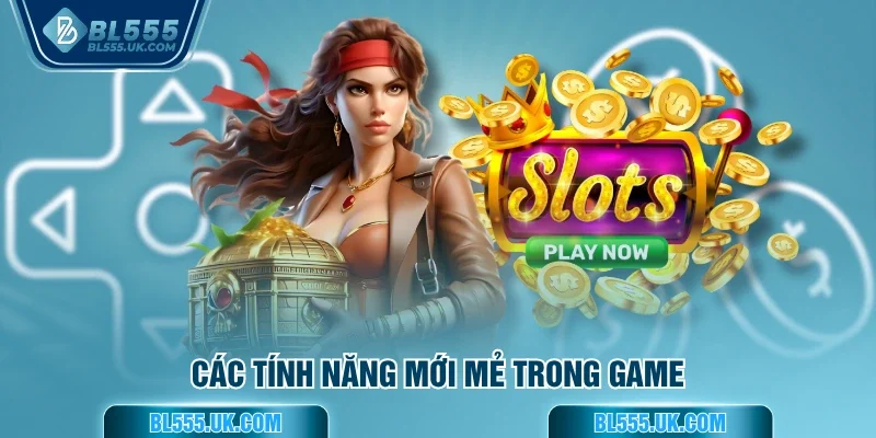 Các tính năng mới mẻ trong game