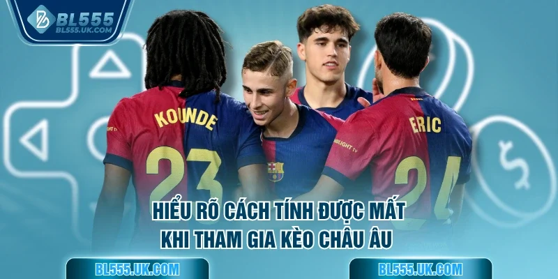 Hiểu rõ cách tính được mất khi tham gia kèo châu Âu 