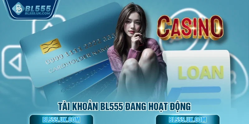 Tài khoản BL555 đang hoạt động